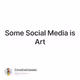 Some Social Media is Art