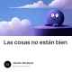 Las cosas no están bien