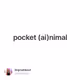 pocket (ai)nimal