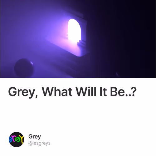 Grey, What Will It Be..?