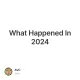 What Happened In 2024