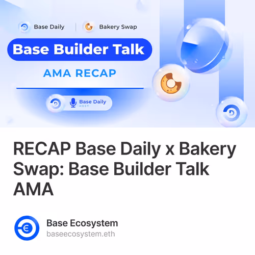 RECAP Base Daily x Bakery Swap: Base Builder Talk AMA