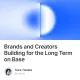 Brands and Creators Building for the Long Term on Base