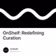 OnShelf: Redefining Curation