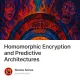 Homomorphic Encryption and Predictive Architectures