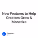 New Features to Help Creators Grow & Monetize