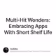 Multi-Hit Wonders: Embracing Apps With Short Shelf Life