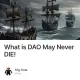 What is DAO May Never DIE!