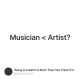 Musician < Artist?