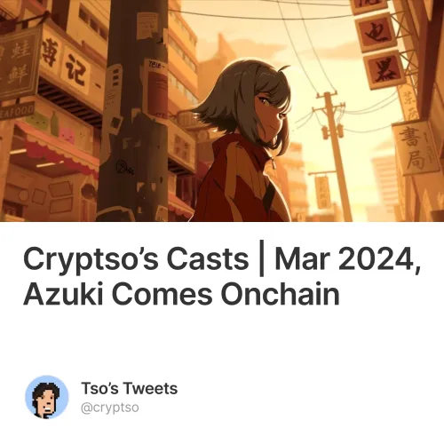 Cryptso’s Casts | Mar 2024, Azuki Comes Onchain