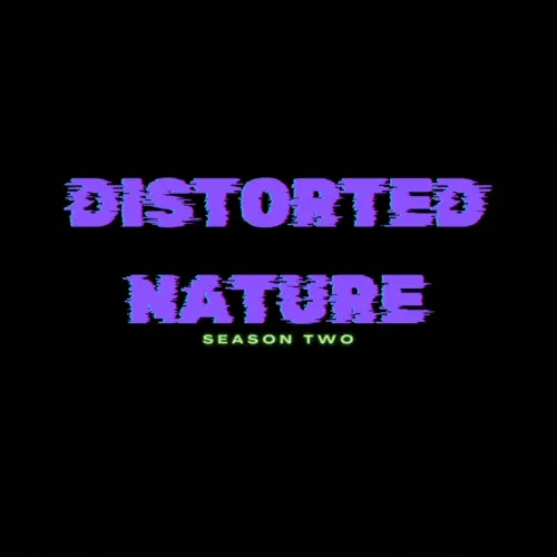 Distorted Nature: Season Two
