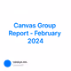 Canvas Group Report - February 2024