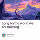 Long on the world we are building