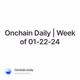 Onchain Daily | Week of 01-22-24