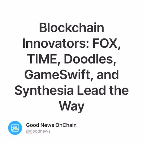 Blockchain Innovators: FOX, TIME, Doodles, GameSwift, and Synthesia Lead the Way