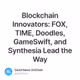 Blockchain Innovators: FOX, TIME, Doodles, GameSwift, and Synthesia Lead the Way