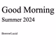 Good Morning Summer 2024