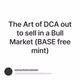 The Art of DCA out to sell in a Bull Market (BASE free mint)