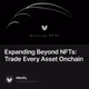Expanding Beyond NFTs: Trade Every Asset Onchain