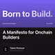 A Manifesto for Onchain Builders