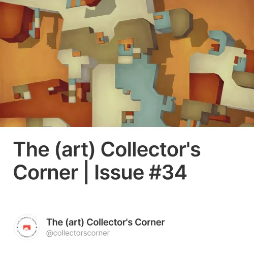 The (art) Collector's Corner | Issue #34