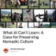 What AI Can’t Learn: A Case for Preserving Nomadic Culture