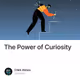 The Power of Curiosity