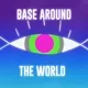BASE AROUND THE WORLD