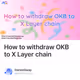 How to withdraw OKB to X Layer chain