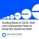 Scaling Base in 2025: Sub-cent transaction fees to bring the world onchain