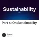 Part 4: On Sustainability