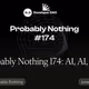 Probably Nothing 174: AI, AI, and AI