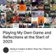 Playing My Own Game and Reflections at the Start of 2025