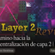 El camino hacia la descentralización de capa 2 | Revisión de la capa 2