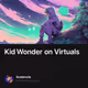 Kid Wonder on Virtuals