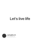 Let's live life