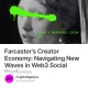 Farcaster's Creator Economy: Navigating New Waves in Web3 Social Platforms