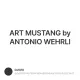 ART MUSTANG by ANTONIO WEHRLI