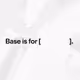 Base is for