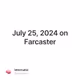 July 25, 2024 on Farcaster