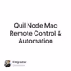 Quil Node Mac Remote Control & Automation
