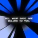 BASE ARE BELONG TO YOU