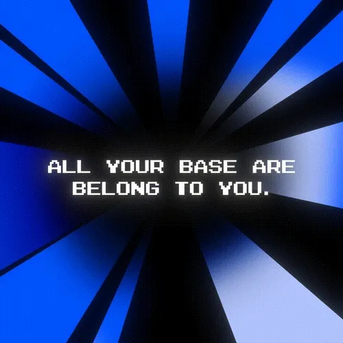 BASE ARE BELONG TO YOU