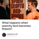 What happens when anarchy tech becomes fintech?