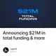 Announcing $21M in total funding & more