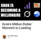 Grok’s Million Dollar Moment is Loading