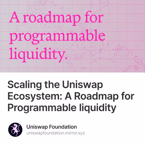 Scaling the Uniswap Ecosystem: A Roadmap for Programmable liquidity