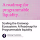 Scaling the Uniswap Ecosystem: A Roadmap for Programmable liquidity