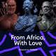 From Africa, with Love