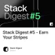 Stack Digest #5 - Earn Your Stripes